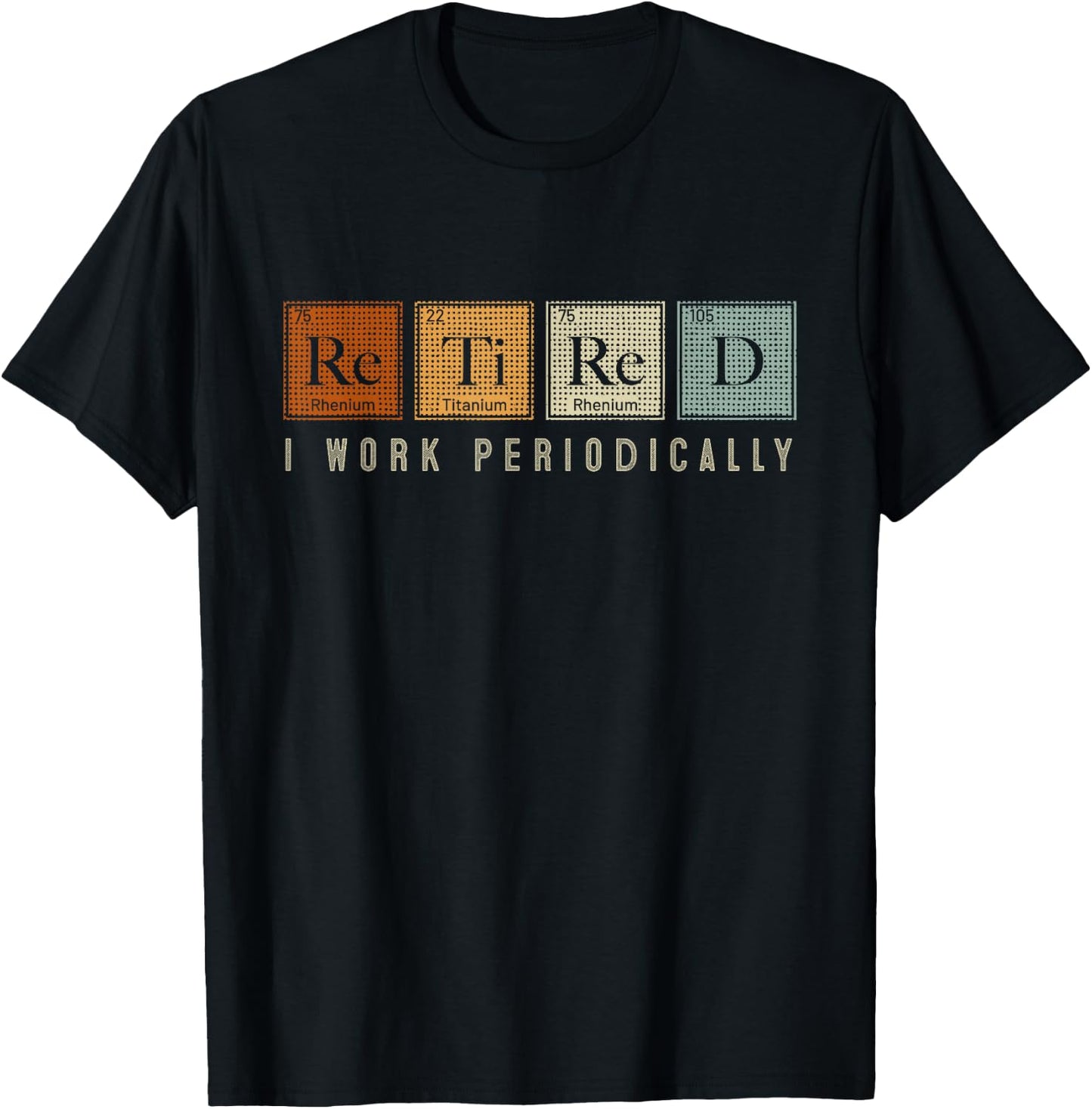 I Work Periodically Retired Chemistry Teacher Retirement T-Shirt - T-Shirt | Black
