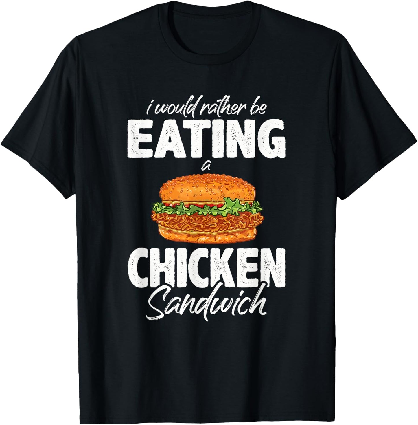 I'd Rather Be Eating A Chicken Sandwich Day Foodie T-Shirt - T-Shirt | Black