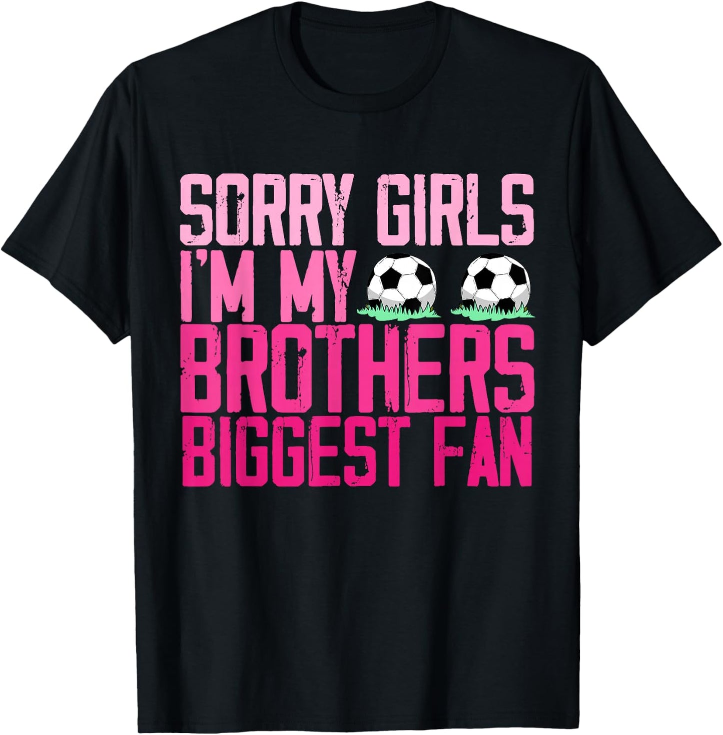 Sorry Girls I'm my Brothers biggest Fan soccer sisters fan T-Shirt - T-Shirt | Black