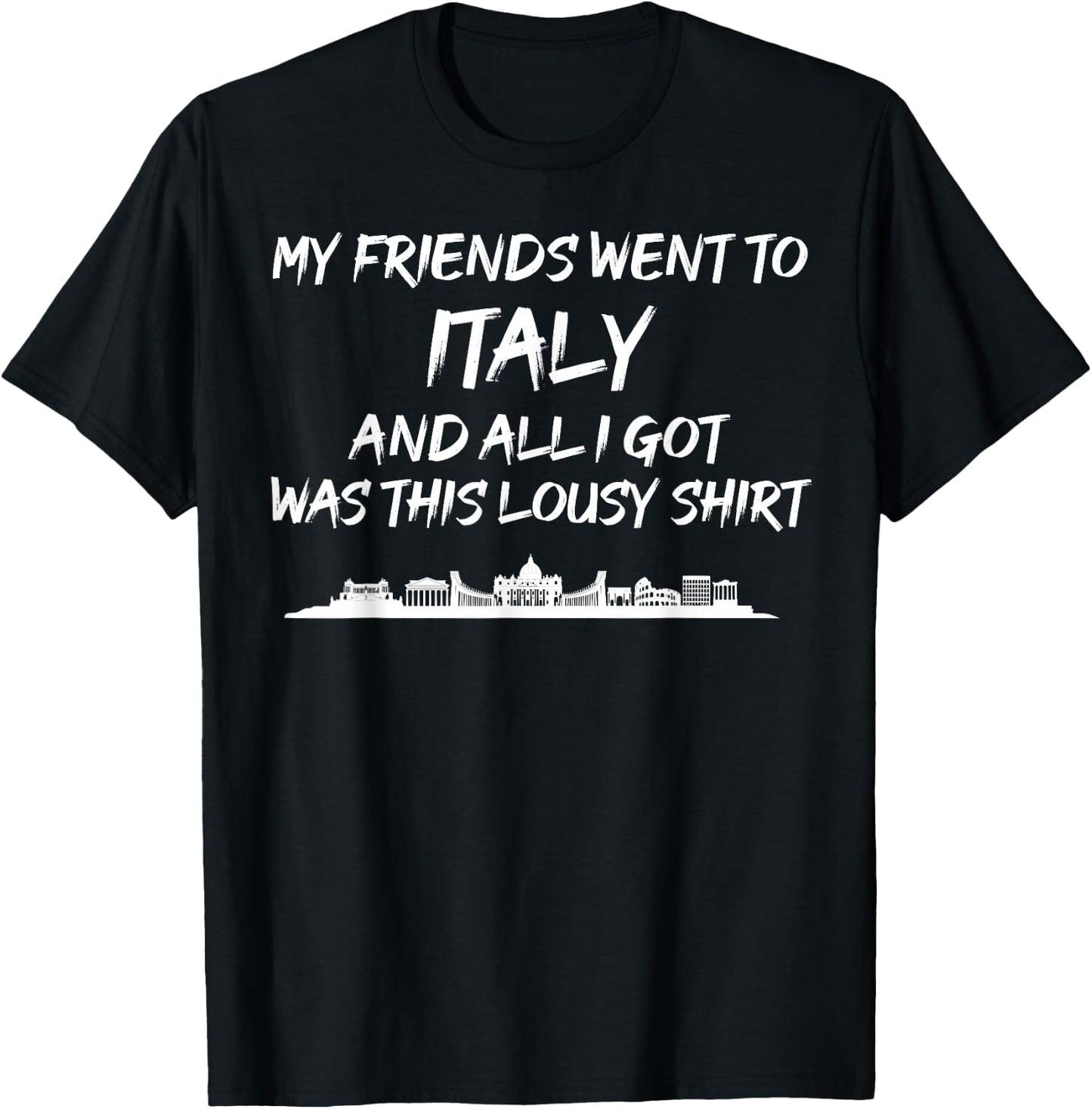 My Friends went to Italy and all I got was this lousy T-Shirt - T-Shirt | Black