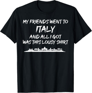My Friends went to Italy and all I got was this lousy T-Shirt - T-Shirt | Black