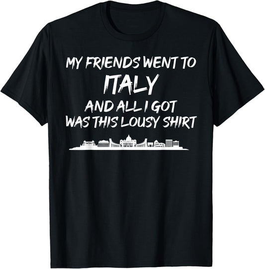 My Friends went to Italy and all I got was this lousy T-Shirt - T-Shirt | Black