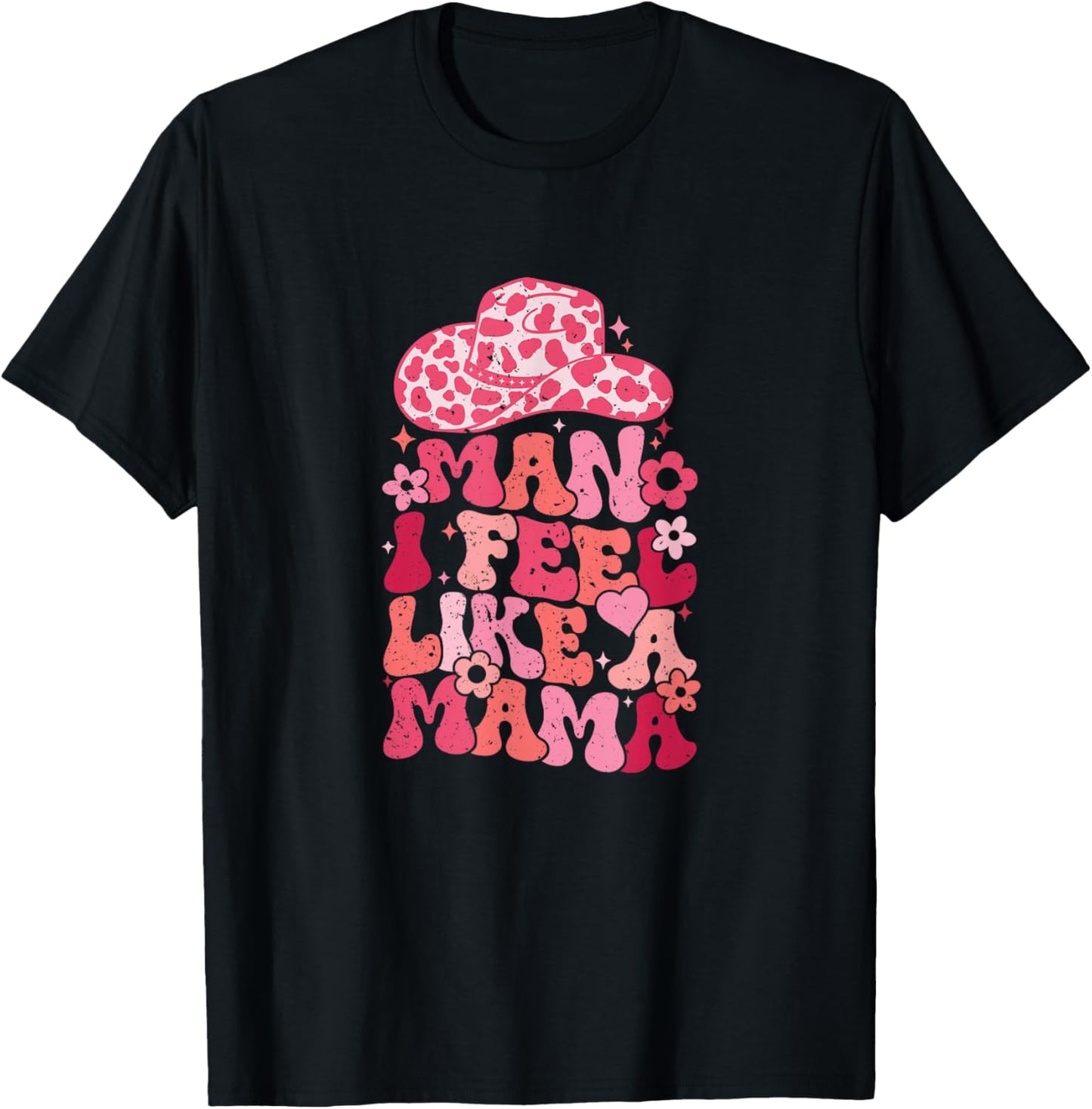 Man I Feel Like A Mama T-Shirt - T-Shirt | Black