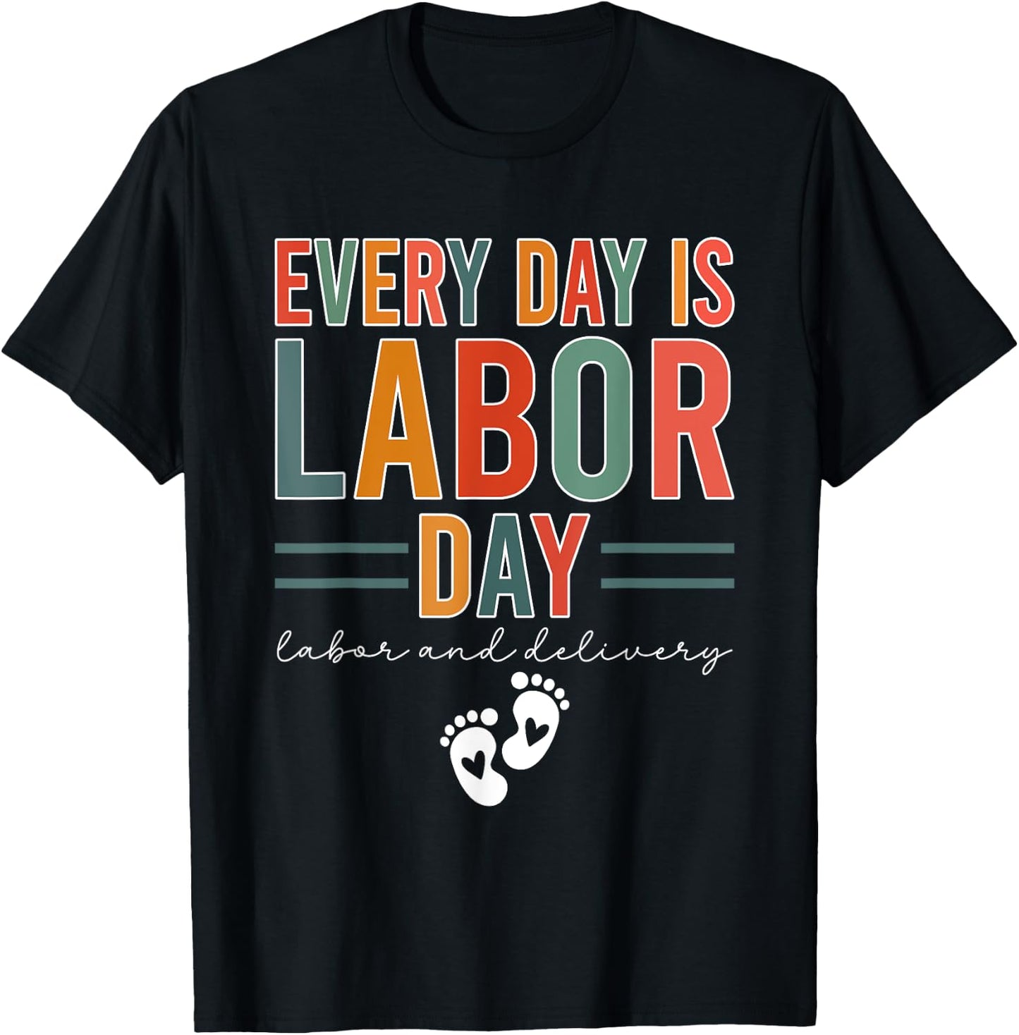 Every Day Is Labor Day Labor And Delivery Nurse T-Shirt - T-Shirt | Black