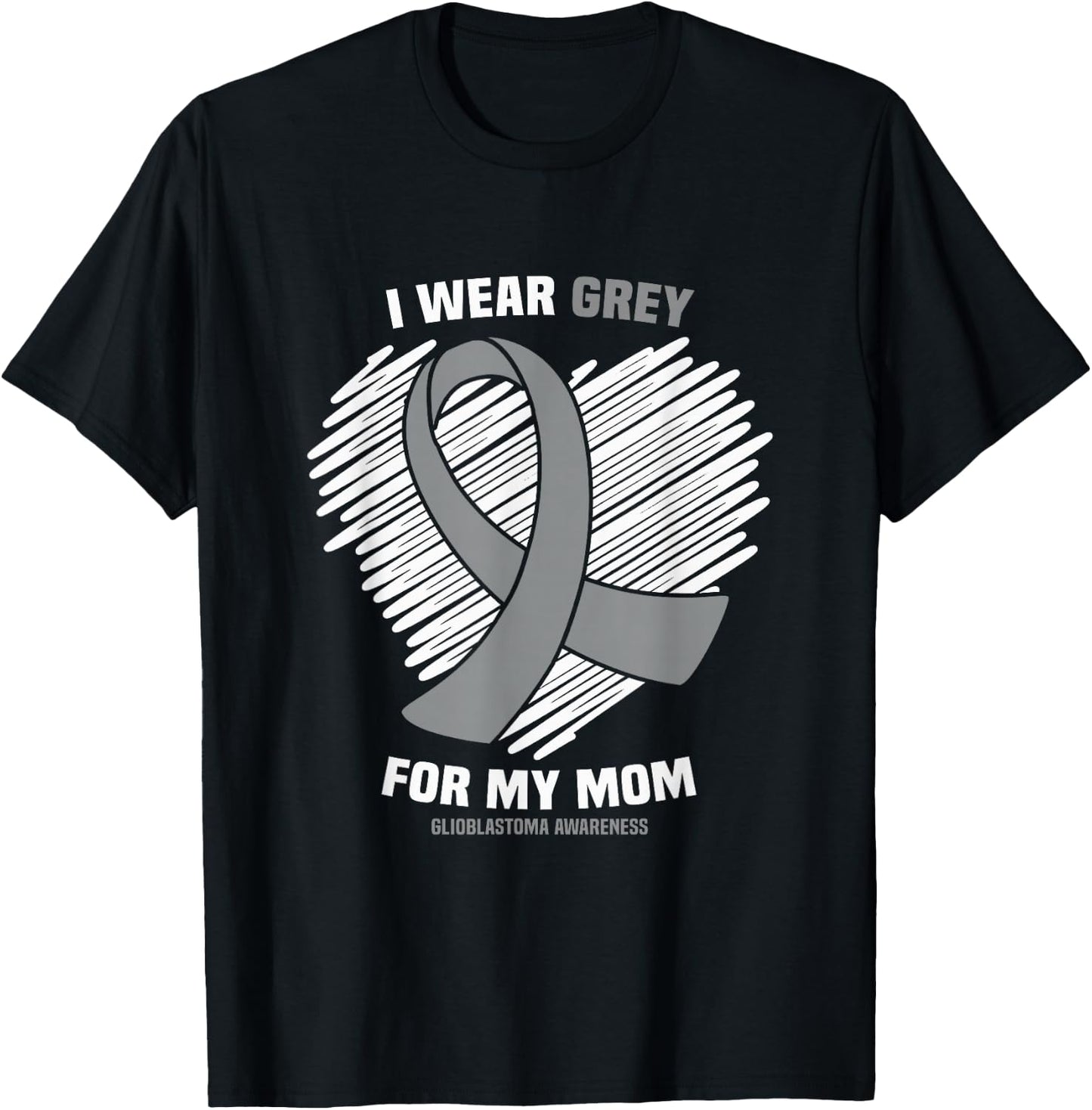 I Wear Grey For My Mom GBM Glioblastoma Awareness T-Shirt - T-Shirt | Black
