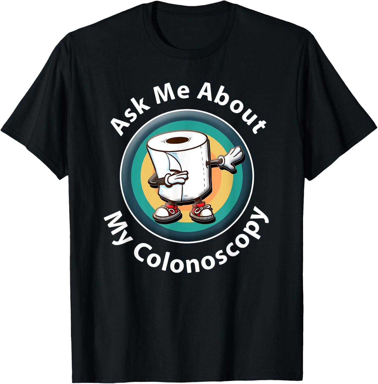 Ask Me About My Colonoscopy Survivor Funny Hospital Patient T-Shirt - T-Shirt | Black