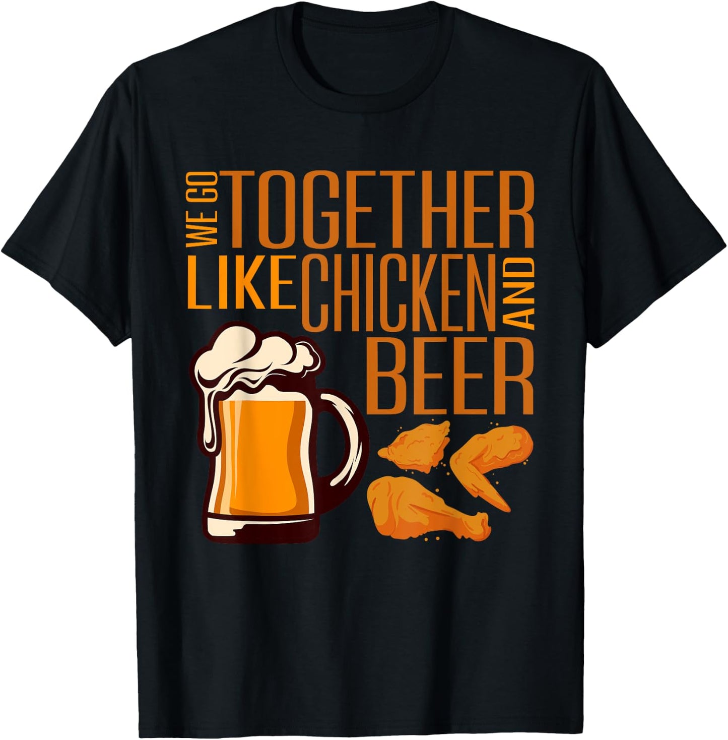 We Go Together Like Chicken And Beer Fried Chicken Lover T-Shirt - T-Shirt | Black
