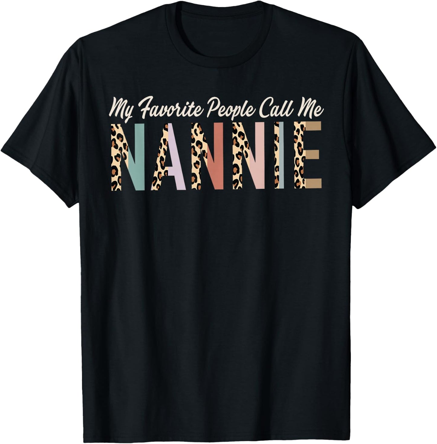 My Favorite People Call Me Nannie Gifts Leopard Mother's Day T-Shirt - T-Shirt | Black