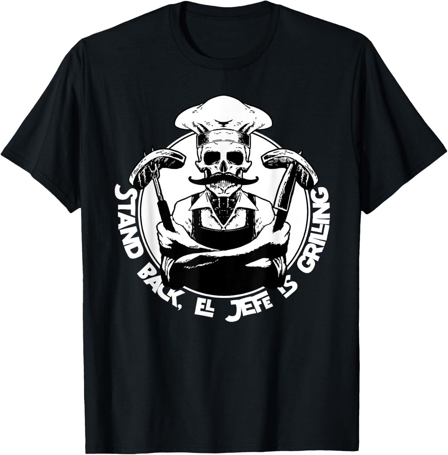 Stand back el Jefe is grilling, BBQ Skeleton Chef, for Man T-Shirt - T-Shirt | Black