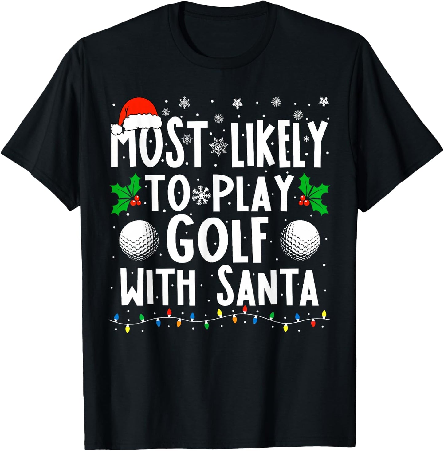 Most Likely To Play Golf With Santa Funny Christmas Golf T-Shirt - T-Shirt | Black