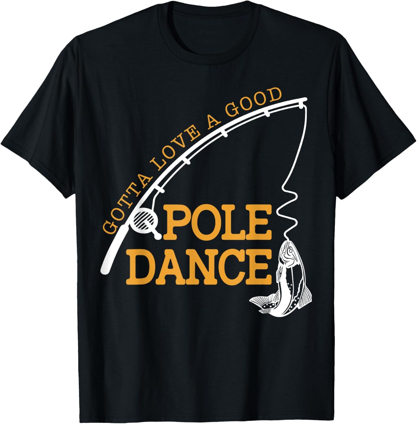 Gotta Love A Good Pole Dance Fishing Gifts Women Dad T-Shirt - T-Shirt | Black