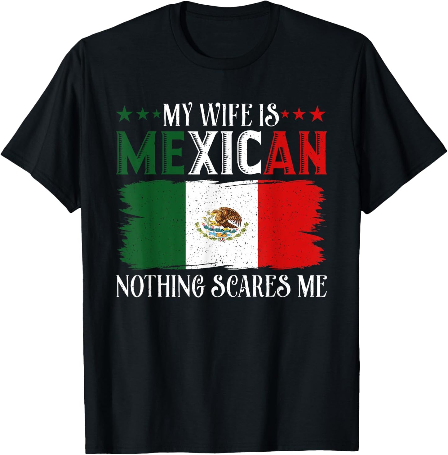 Funny My Wife Is Mexican Nothing Scares Me Flag For Husband T-Shirt - T-Shirt | Black