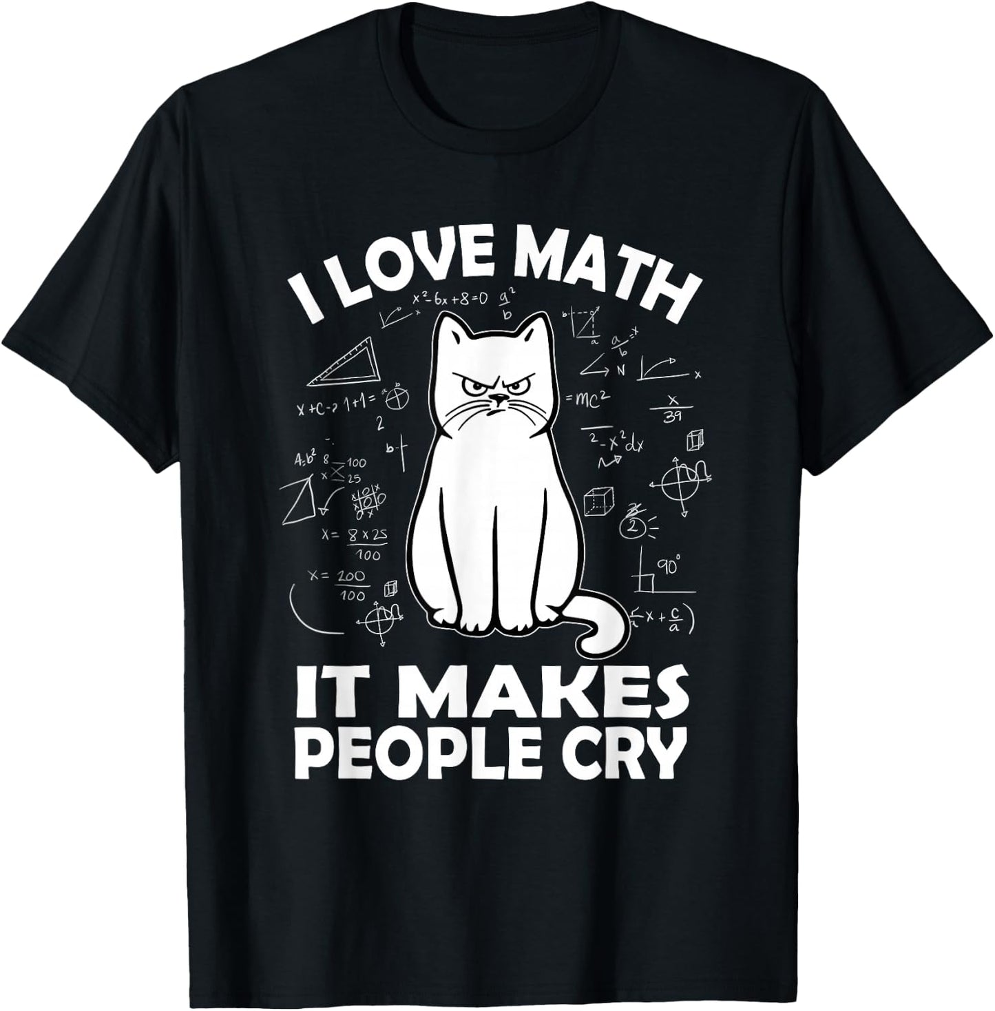 I Love Math It Makes People Cry Math Cat Teacher Mathematics T-Shirt - T-Shirt | Black