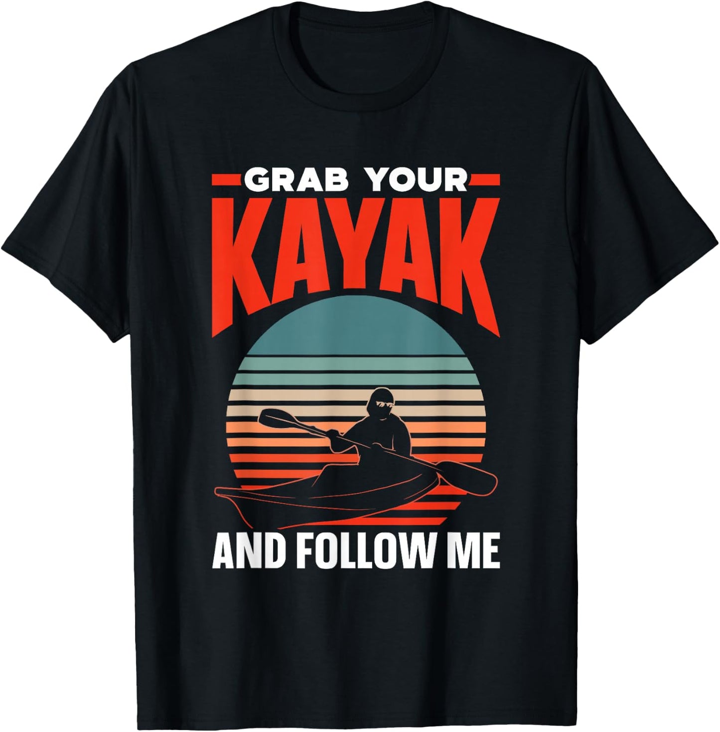 Grab Your Kayak and Follow Me Lover Kayaking Hobby Kayakist T-Shirt - T-Shirt | Black