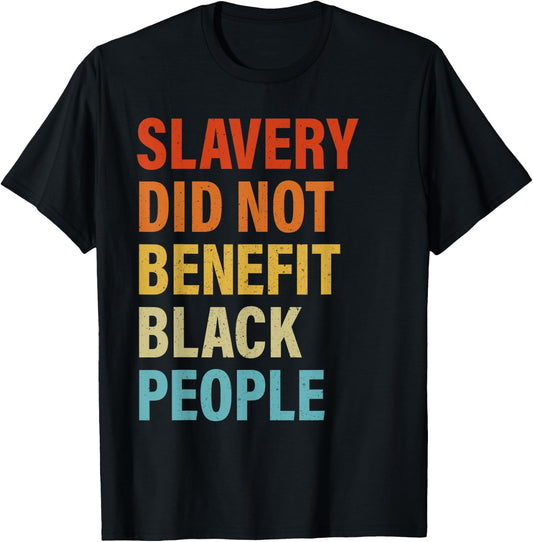 Slavery Did Not Benefit Black People T-Shirt - T-Shirt | Black