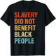 Slavery Did Not Benefit Black People T-Shirt - T-Shirt | Black