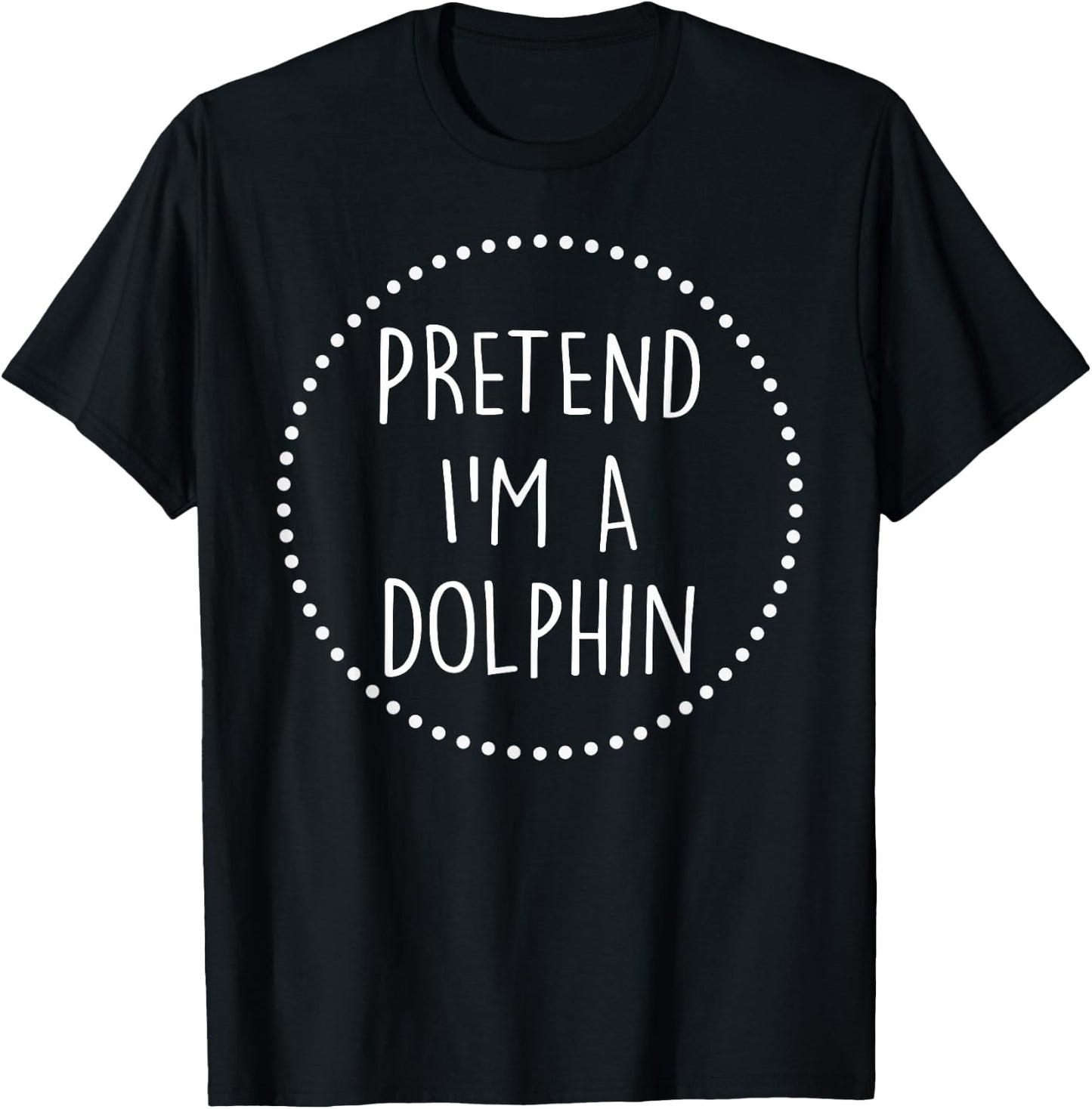 Pretend Im a Dolphin Halloween Costume T-Shirt - T-Shirt | Black