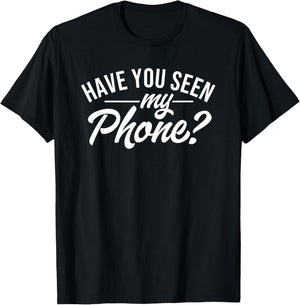 Have You Seen My Phone Funny I Lose Everything T-Shirt - T-Shirt | Black