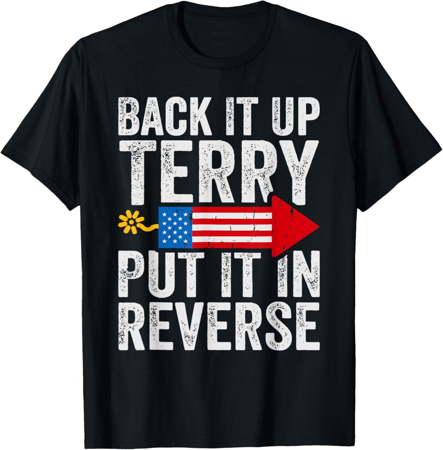 Back It Up Terry Put It In Reverse July 4th Fireworks Funny T-Shirt - T-Shirt | Black