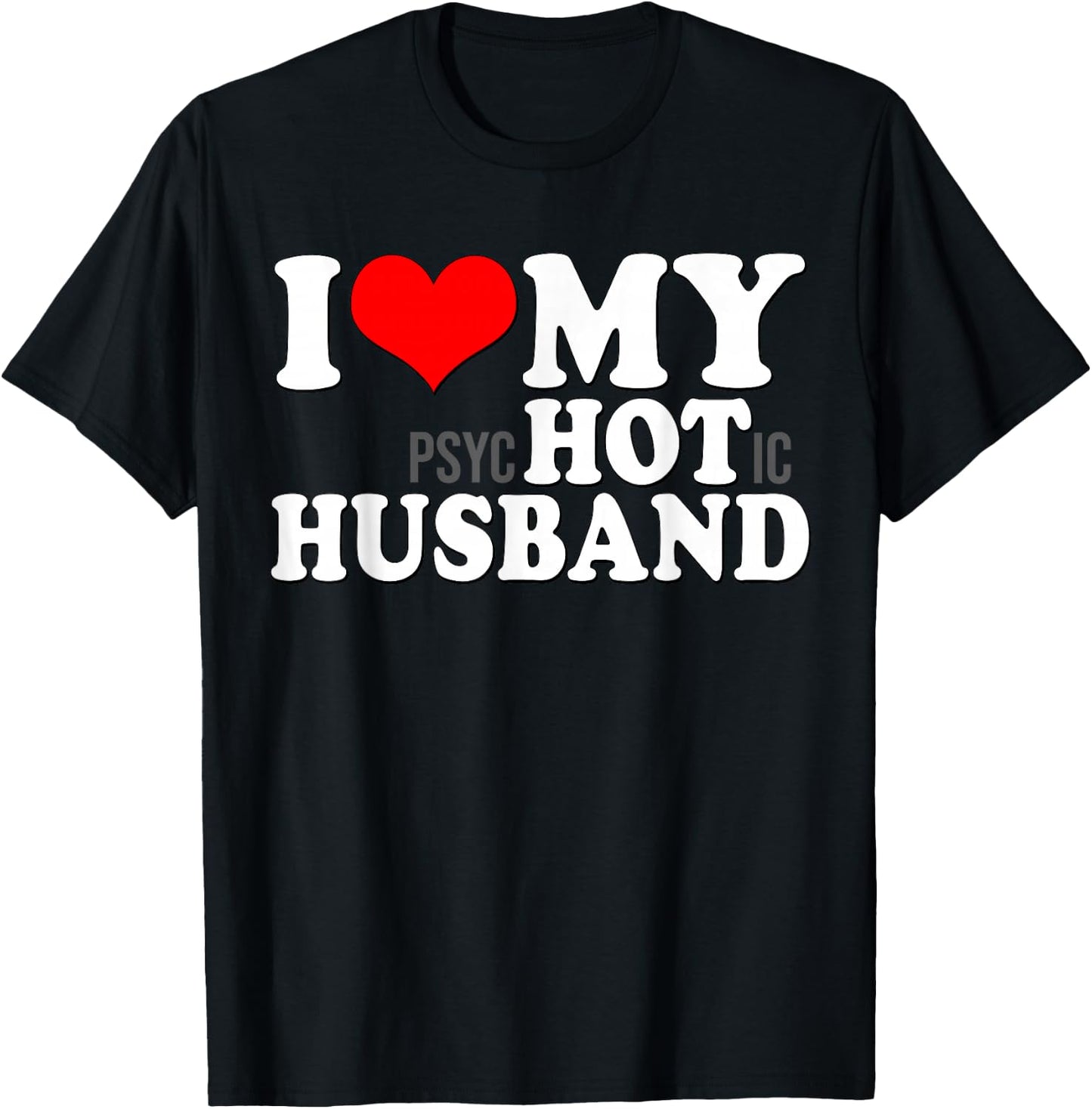 I Love My Psychotic Husband Funny I heart my Hot Husband T-Shirt - T-Shirt | Black