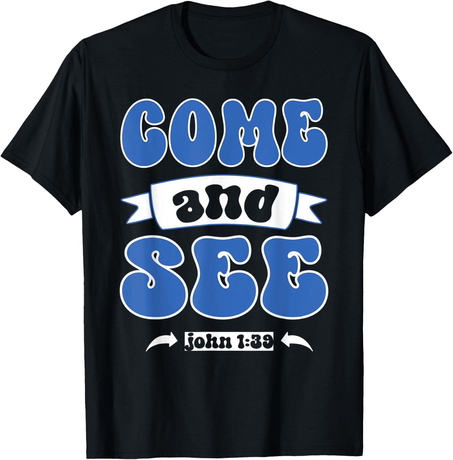 Come and See John 1:39 Christian Jesus Words T-Shirt - T-Shirt | Black