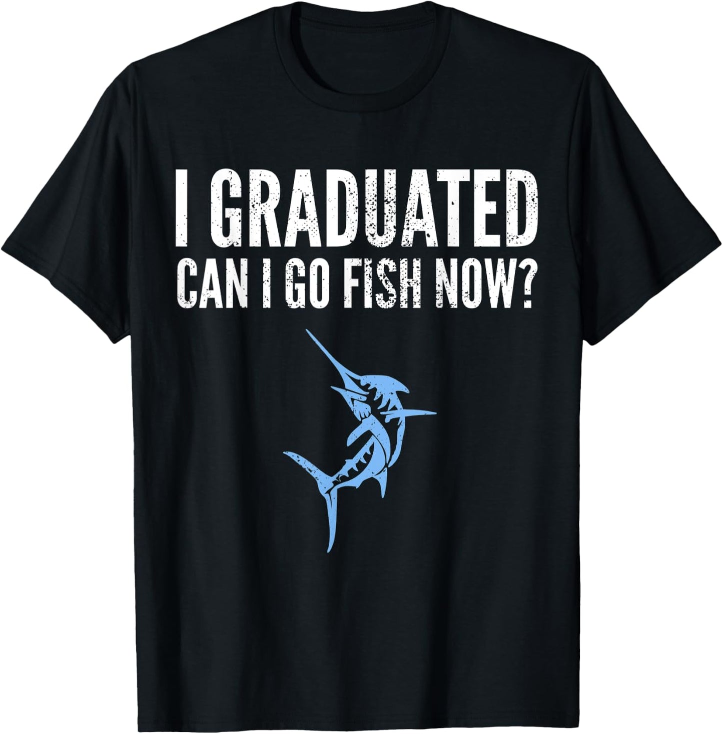 Funny I Graduated Can I Go Fish Now Graduation Fishing T-Shirt - T-Shirt | Black