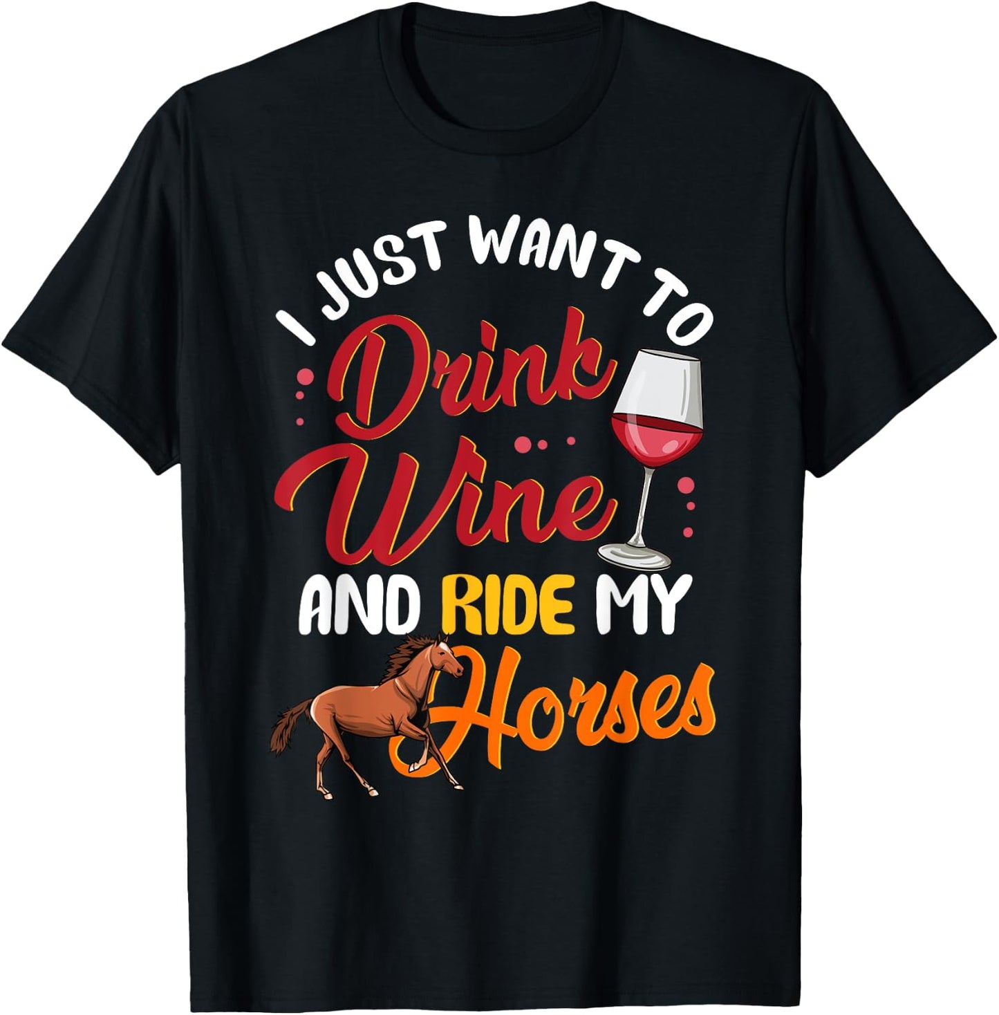 I Just Want To Drink Wine And Ride My Horses T-Shirt - T-Shirt | Black