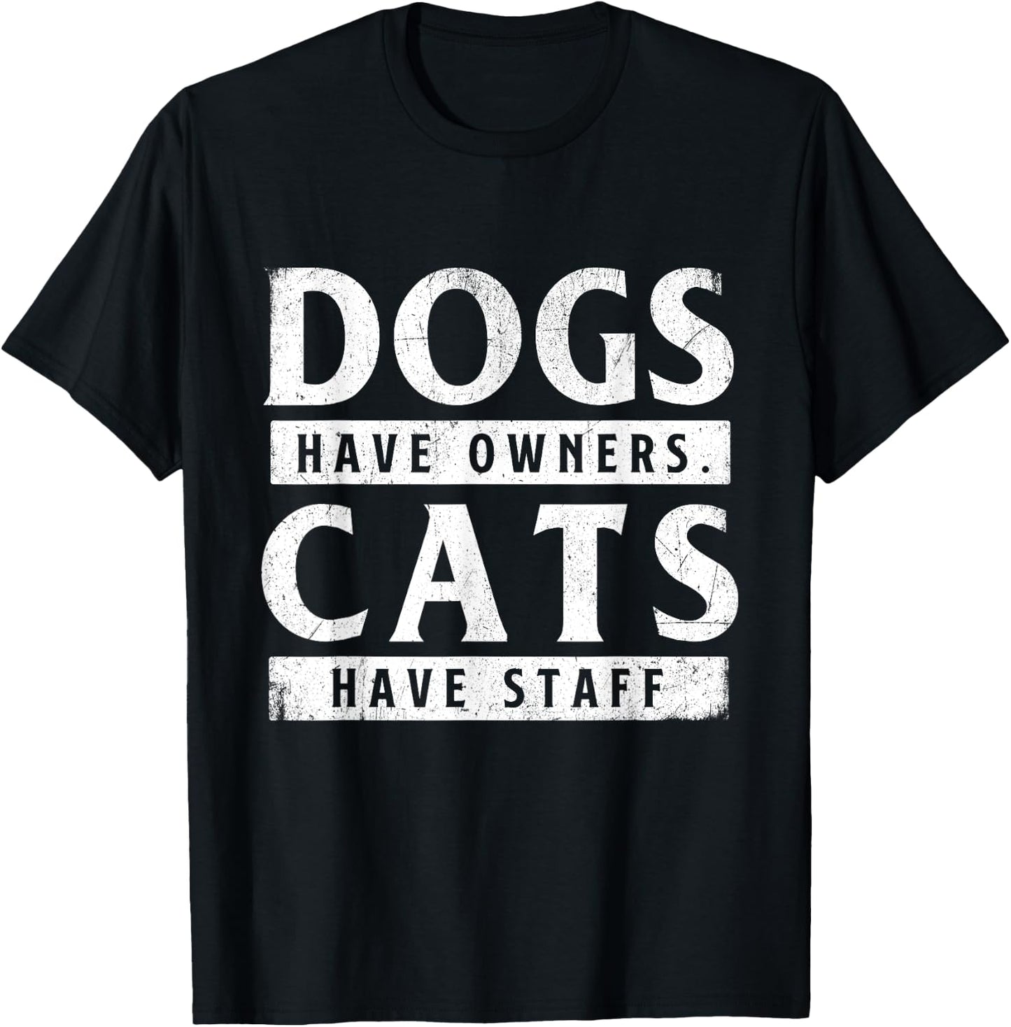 Dogs Have Owners Cats Have Staff - Animal Lover Pet Owner T-Shirt - T-Shirt | Black