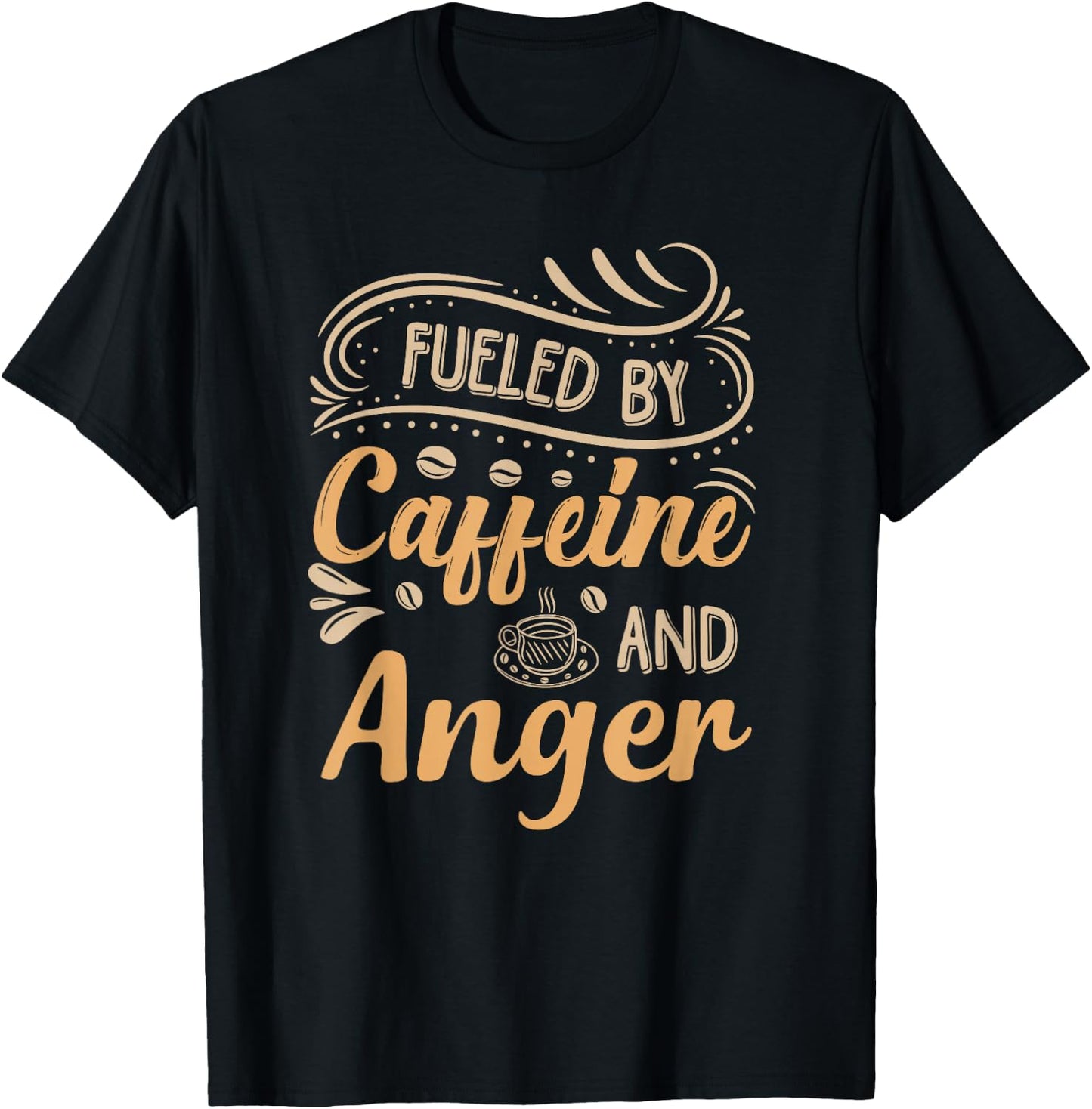 Fueled By Caffeine And Anger T-Shirt - T-Shirt | Black
