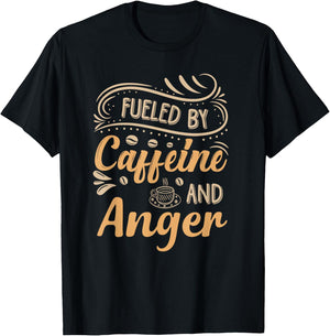 Fueled By Caffeine And Anger T-Shirt - T-Shirt | Black
