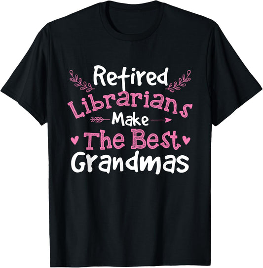 Retired Librarians - Retirement Grandma School Library Books T-Shirt - T-Shirt | Black