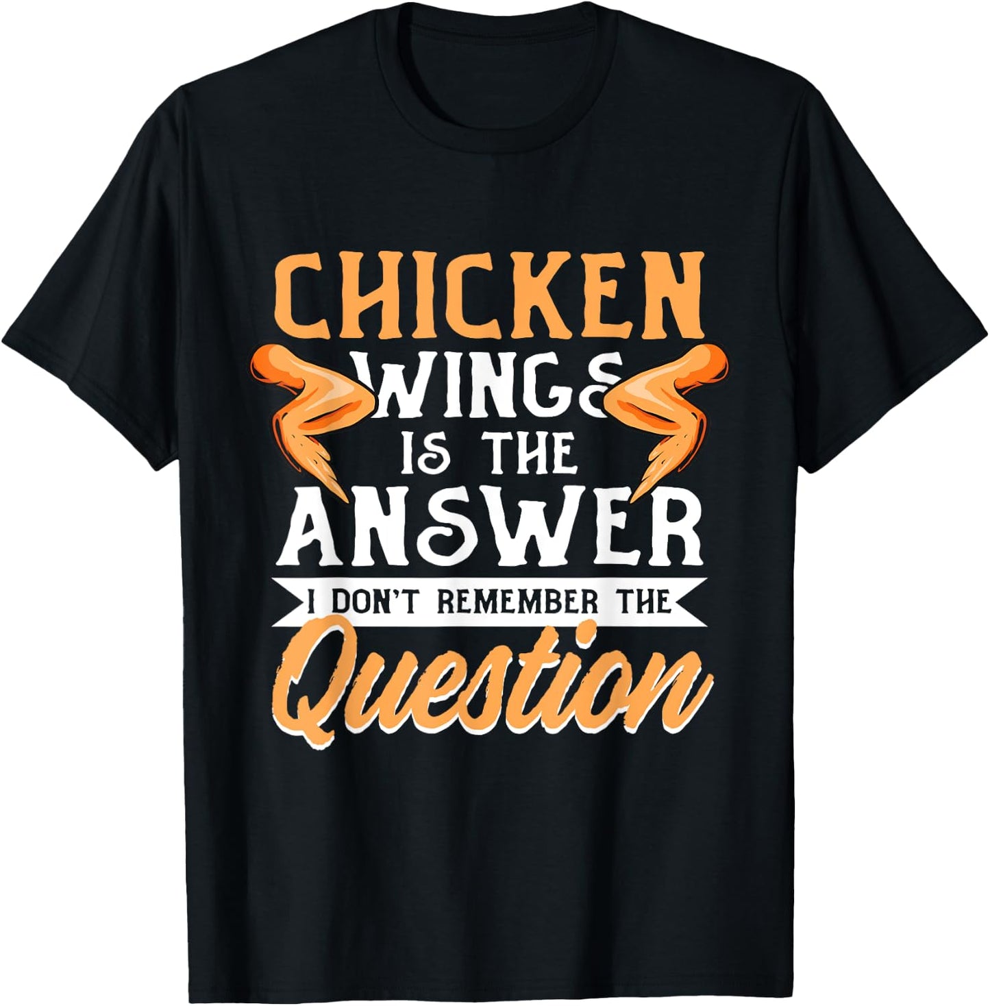 Chicken Wings Food - Chicken Wing is the Answer T-Shirt - T-Shirt | Black