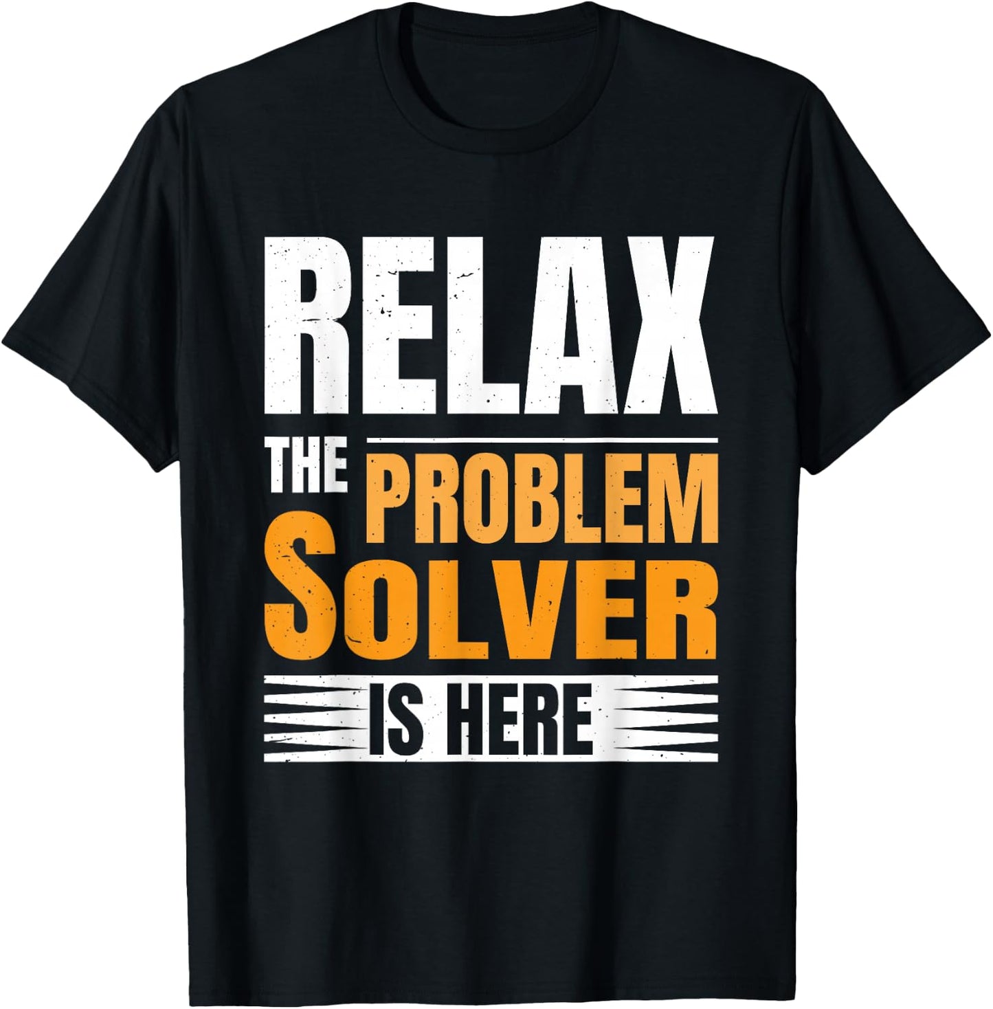 Relax The Problem Solver Is Here T-Shirt - T-Shirt | Black