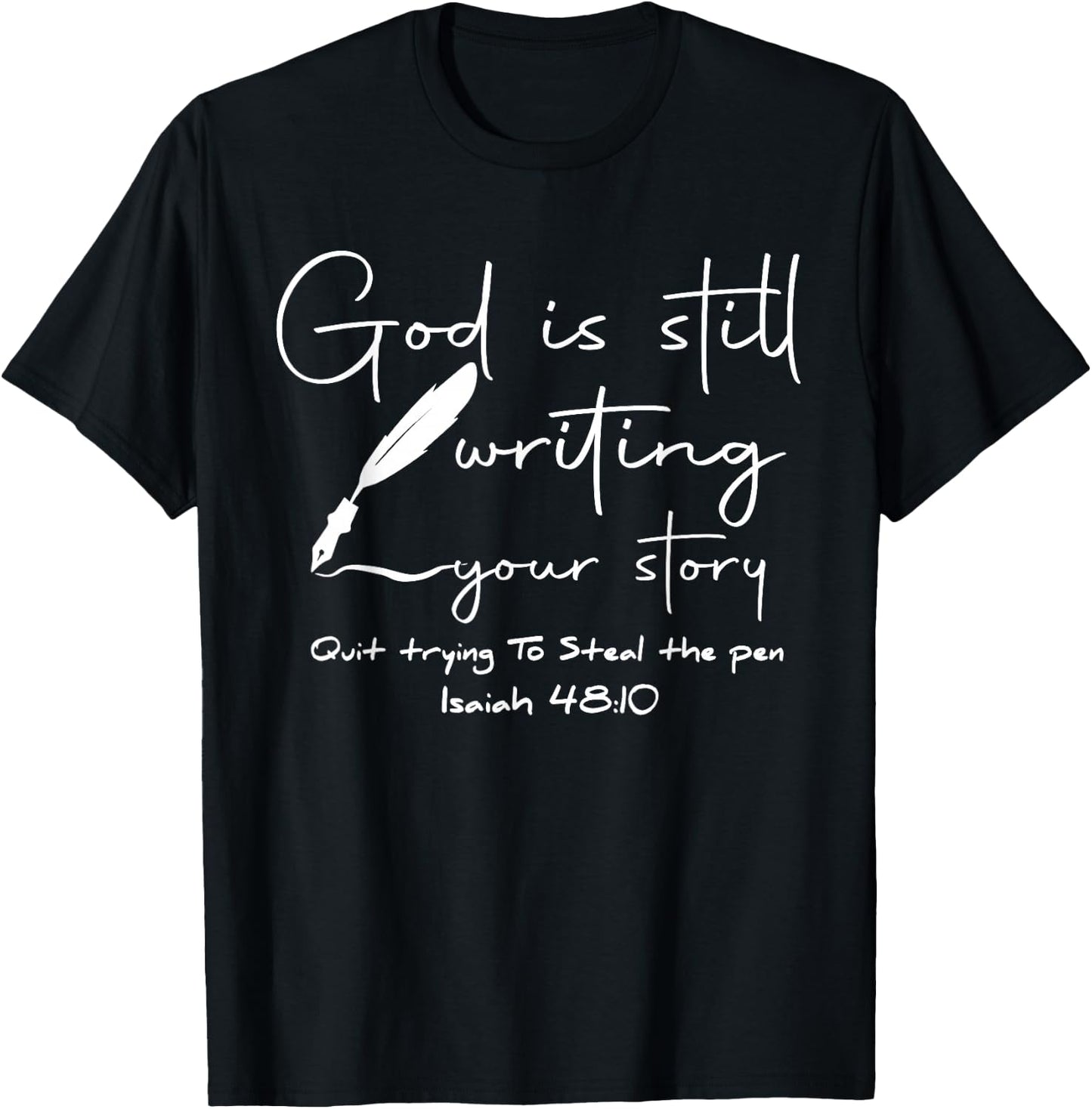 God Is Still Writing Your Story Quit Trying To Steal The Pen T-Shirt - T-Shirt | Black