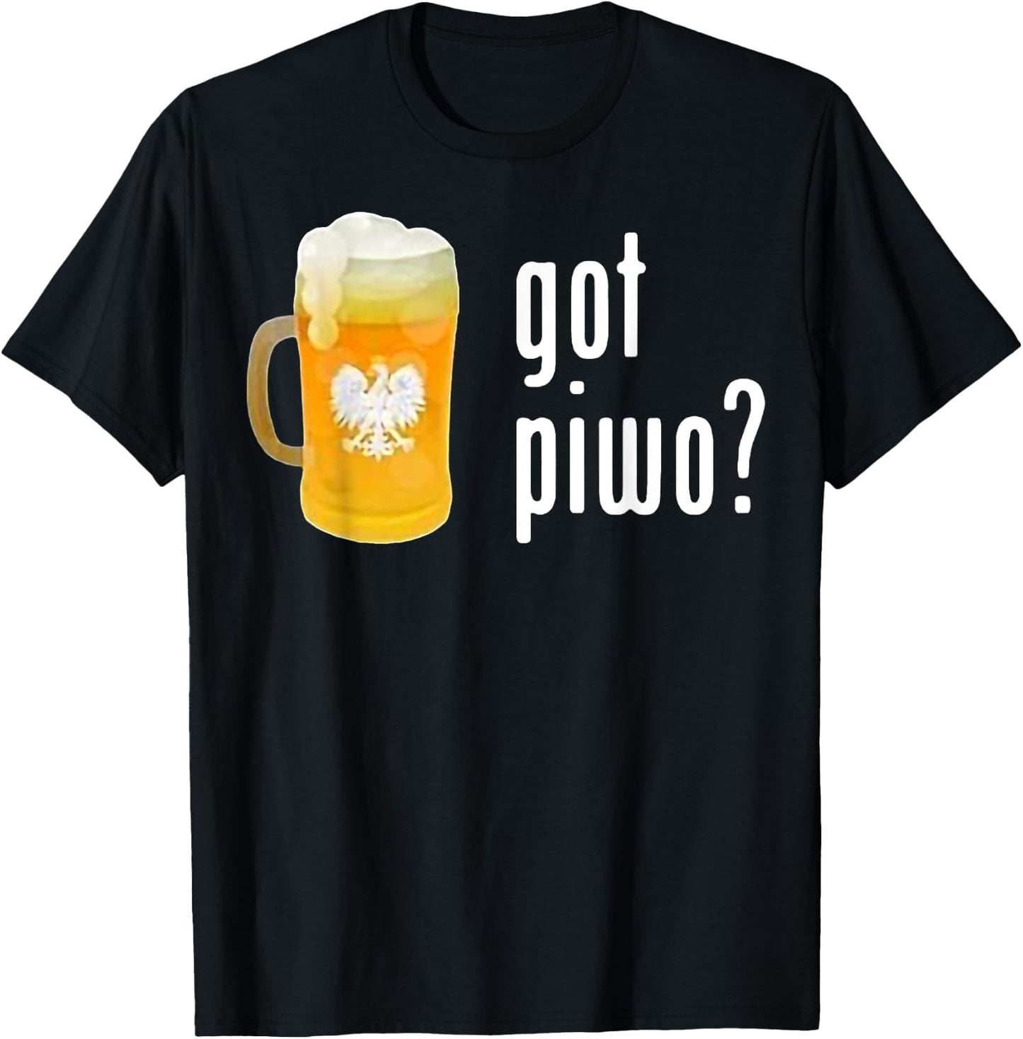 Beer Got Piwo Dringking Beer For Man Funny T-Shirt - T-Shirt | Black