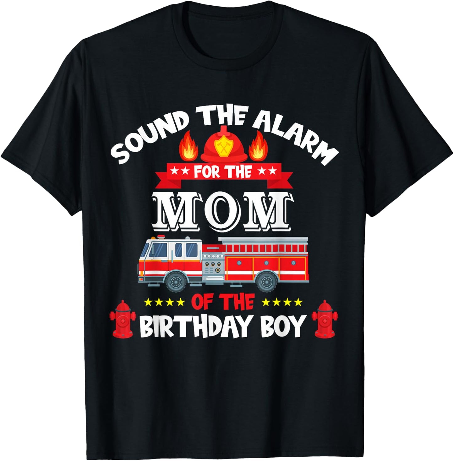 Sound The Alarm Mom Birthday Boy Fire Truck Lover Fireman T-Shirt - T-Shirt | Black