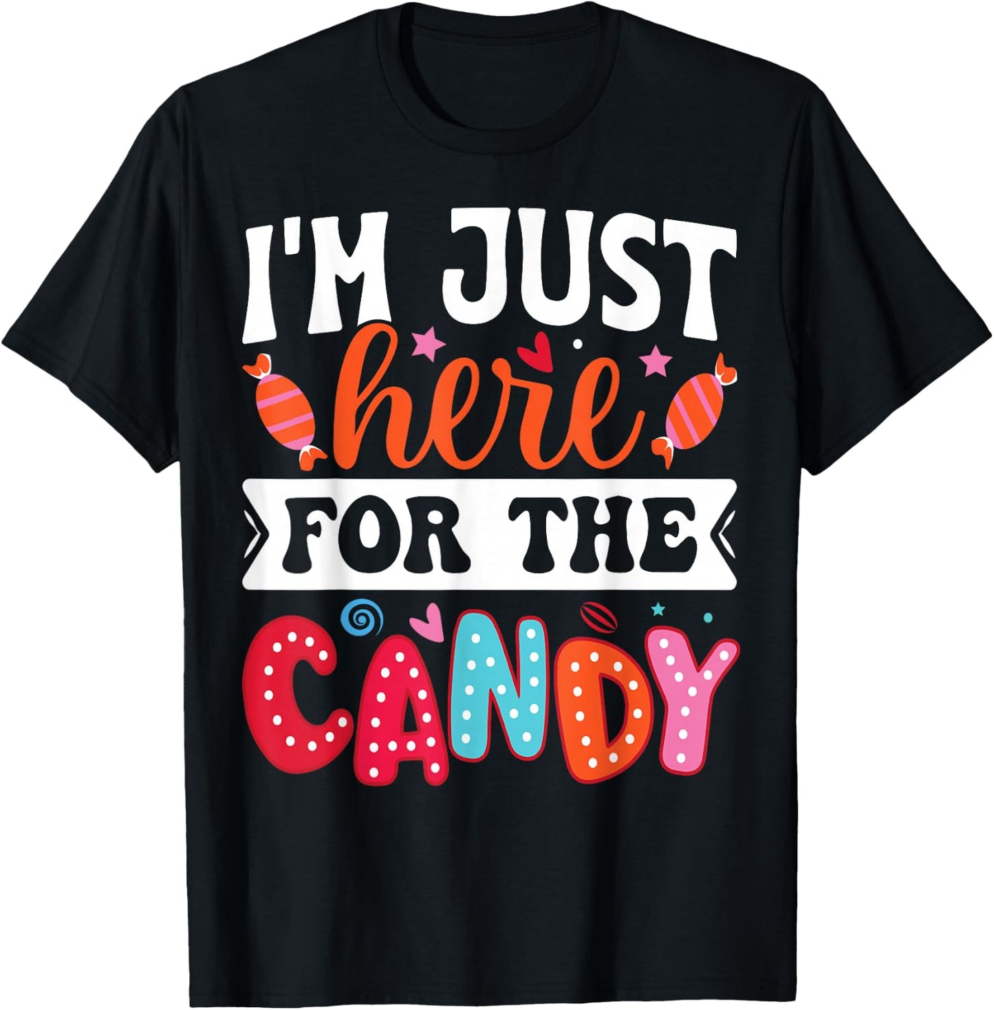 I'm Just Here For The Candy Funny Christmas Halloween Candy T-Shirt - T-Shirt | Black