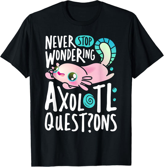 Never Stop Wondering Axolotl Questions Boys Girls Kawaii T-Shirt - T-Shirt | Black
