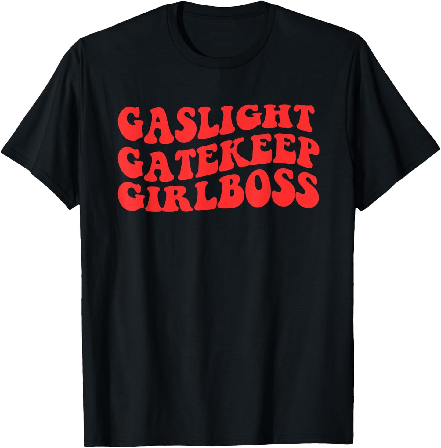 Gaslight Gatekeep Girlboss Apparel T-Shirt - T-Shirt | Black