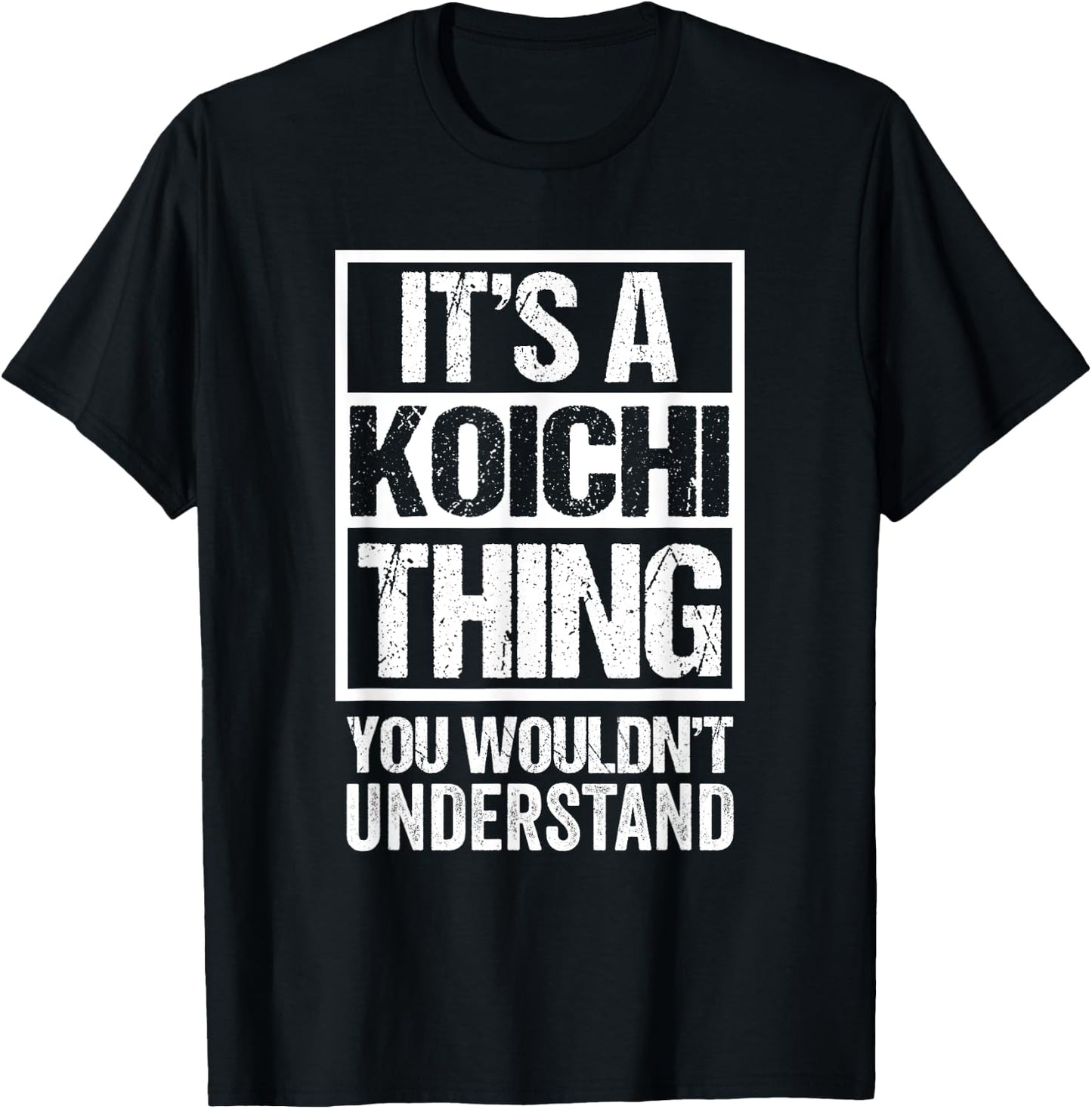 It's A Koichi Thing You Wouldn't Understand First Name T-Shirt - T-Shirt | Black