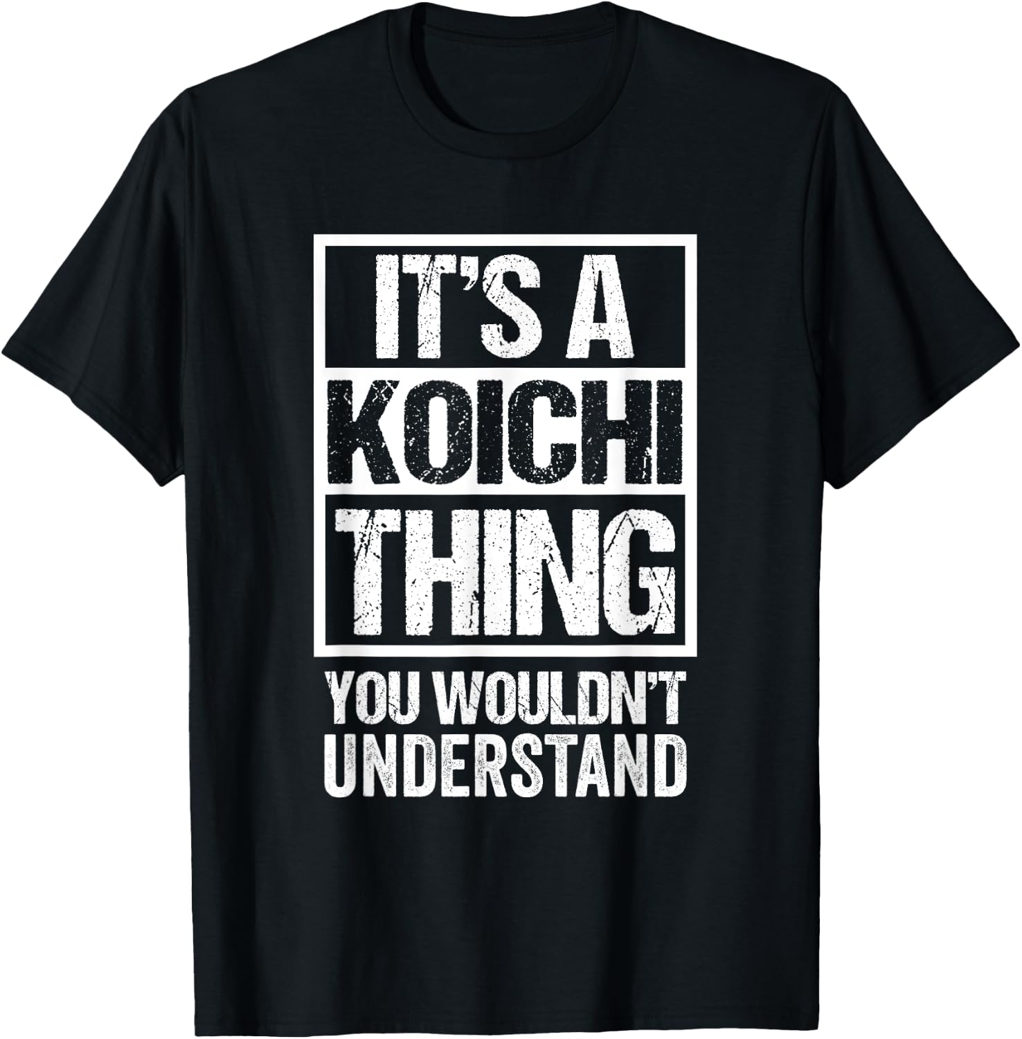 It's A Koichi Thing You Wouldn't Understand First Name T-Shirt - T-Shirt | Black
