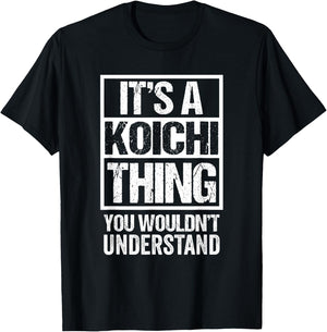 It's A Koichi Thing You Wouldn't Understand First Name T-Shirt - T-Shirt | Black