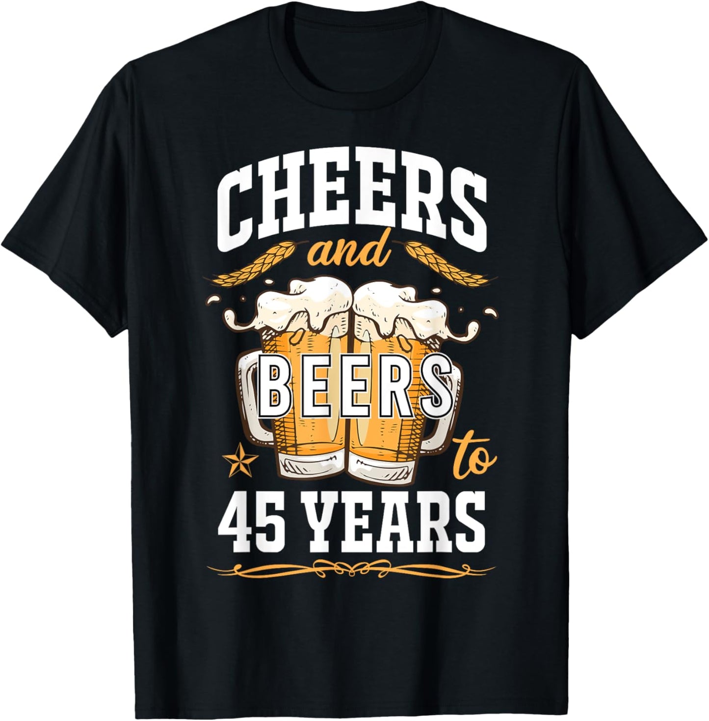 Cheers and Beers To 45 Year Old Birthday Drunk 45th B-Day T-Shirt - T-Shirt | Black