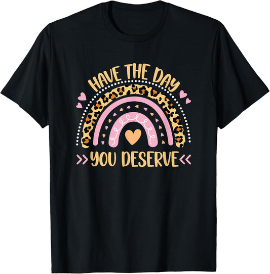 Have The Day You Deserve Women's Cool Motivational Quote T-Shirt - T-Shirt | Black