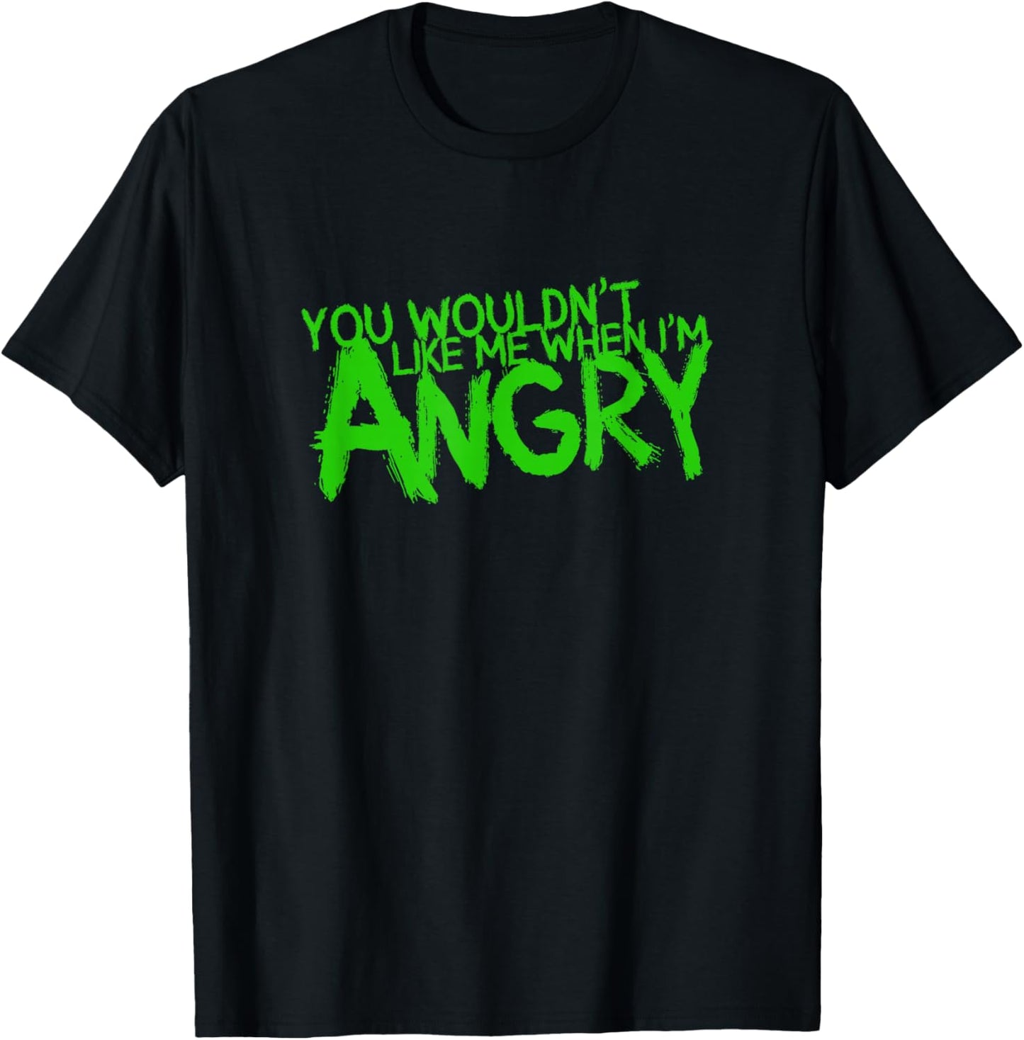 You Wouldn't Like Me When I'm Angry T-Shirt - T-Shirt | Black