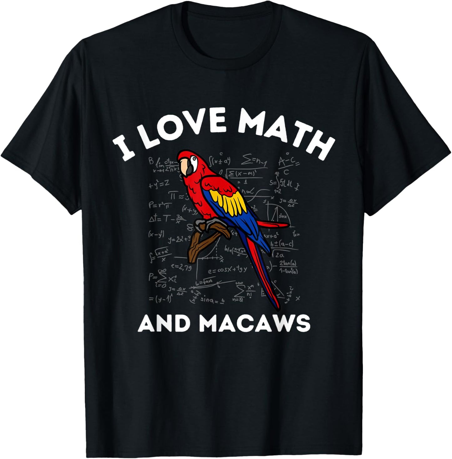 I Love Math and Macaws Parrot Lover Owner Algebra Teacher T-Shirt - T-Shirt | Black