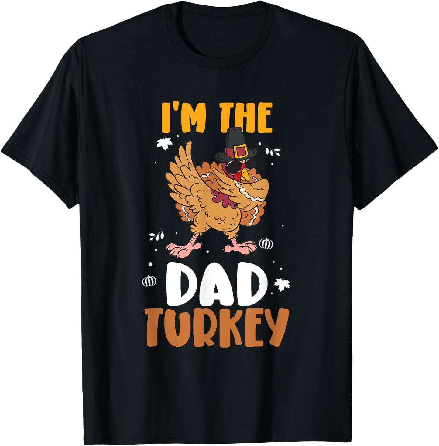 I'm The Dad Turkey - Funny Thanksgiving Father T-Shirt - T-Shirt | Black