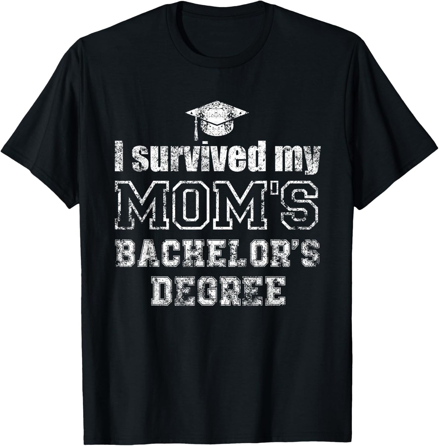 I Survived My Moms Bachelors Degree Graduation Graduate T-Shirt - T-Shirt | Black
