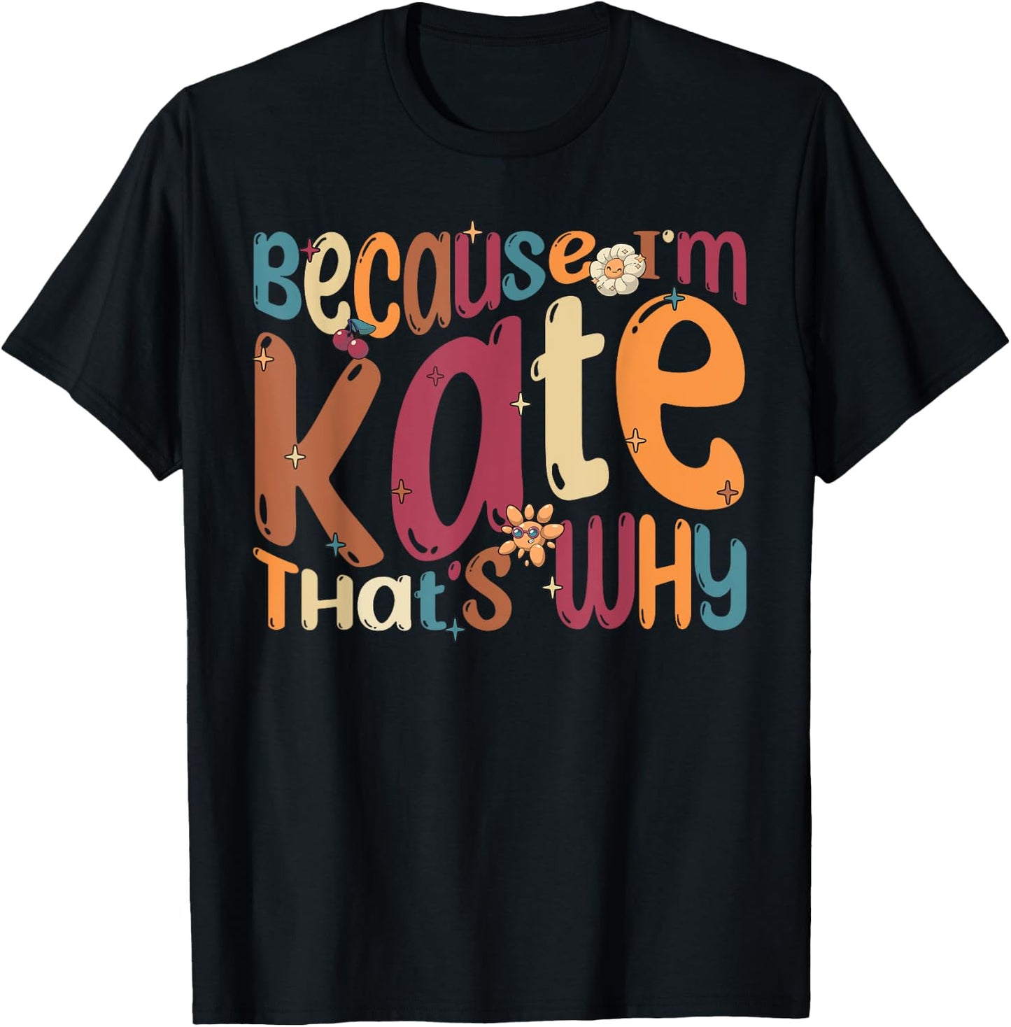 Because I'm Kate That's Why Funny Groovy Kate T-Shirt - T-Shirt | Black