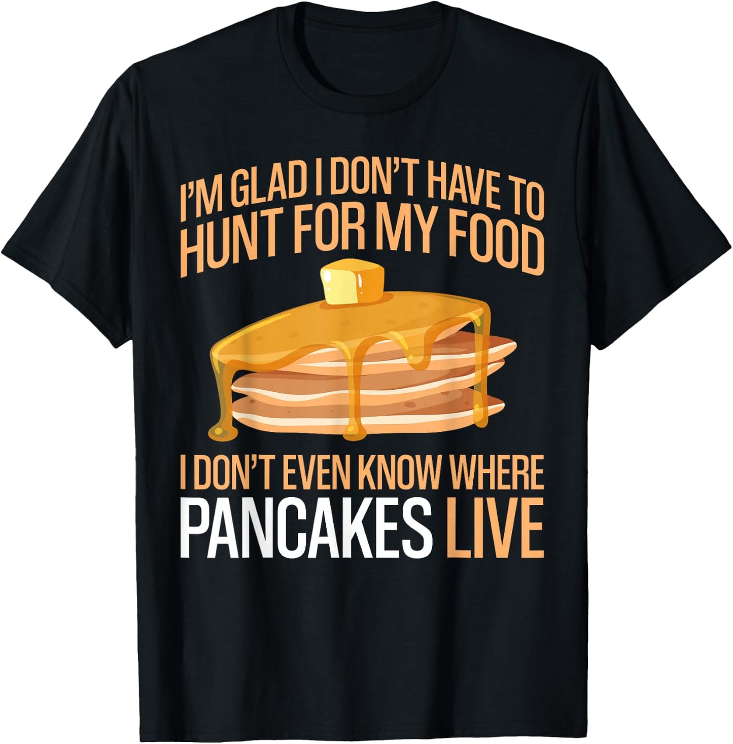 Pancake Lover Kids I'm Glad I Don't Have To Hunt For My Food T-Shirt - T-Shirt | Black